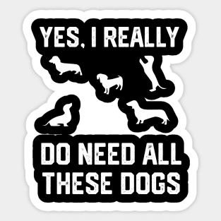 Dachshund yes, i really do need all these dogs Sticker